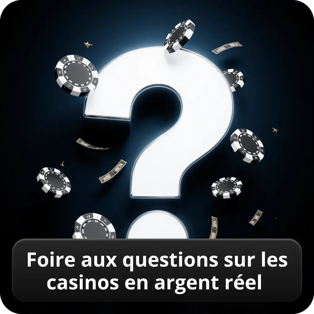Foire Aux Questions sur les Casinos en Argent Réel